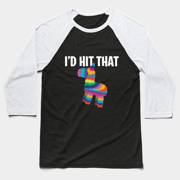 I'd Hit That | Funny Pinata Saying | Novelty Gift Idea Baseball T-Shirt by MerchMadness